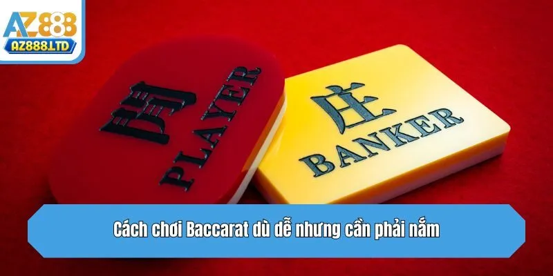 Cách chơi Baccarat dù dễ nhưng cần phải nắm