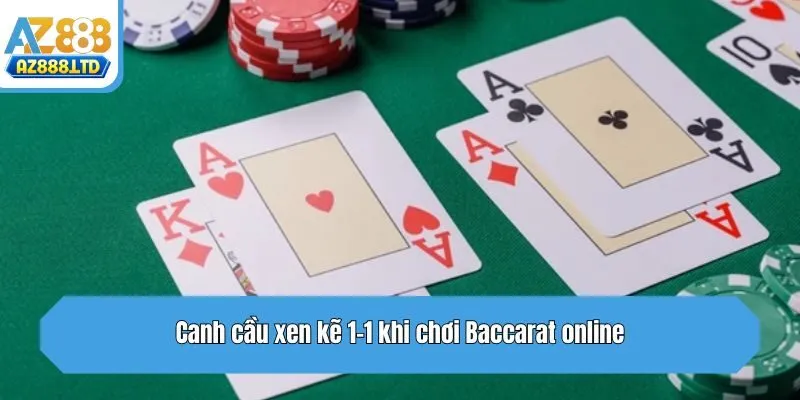 Canh cầu xen kẽ 1-1 khi chơi Baccarat online