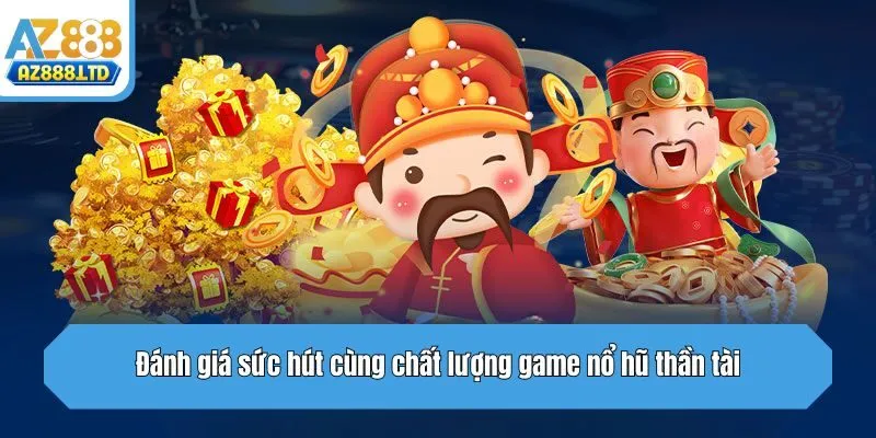 Đánh giá sức hút cùng chất lượng game nổ hũ thần tài