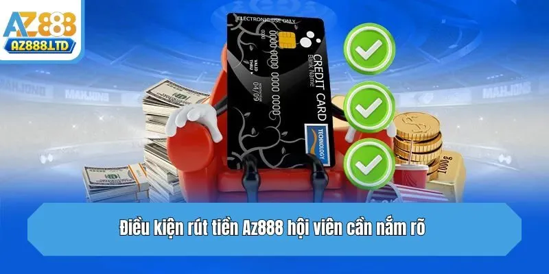 Điều kiện rút tiền Az888 hội viên cần nắm rõ