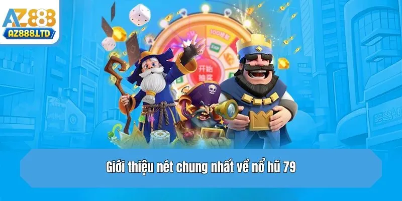 Giới thiệu nét chung nhất về nổ hũ 79