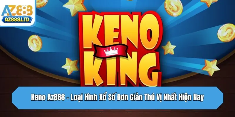 Keno Az888 - Loại Hình Xổ Số Đơn Giản Thú Vị Nhất Hiện Nay