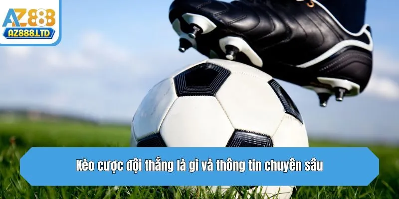 Kèo cược đội thắng là gì và thông tin chuyên sâu cần biết?
