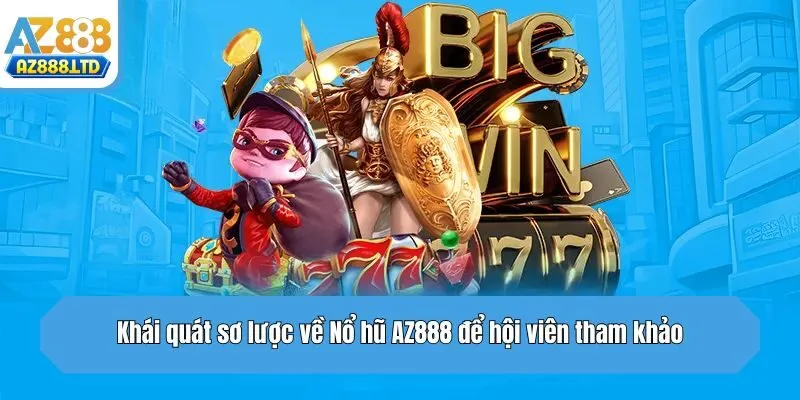 Khái quát sơ lược về Nổ hũ Az888 để hội viên tham khảo