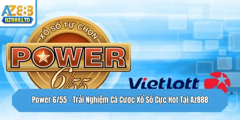 Power 6/55 - Trải Nghiệm Cá Cược Xổ Số Cực Hot Tại Az888
