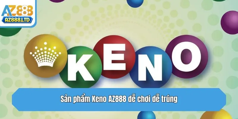 Sản phẩm Keno Az888 dễ chơi dễ trúng