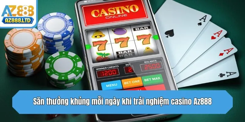Săn thưởng khủng mỗi ngày khi trải nghiệm casino Az888