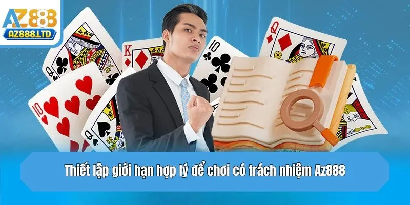 Thiết lập giới hạn hợp lý để chơi có trách nhiệm Az888