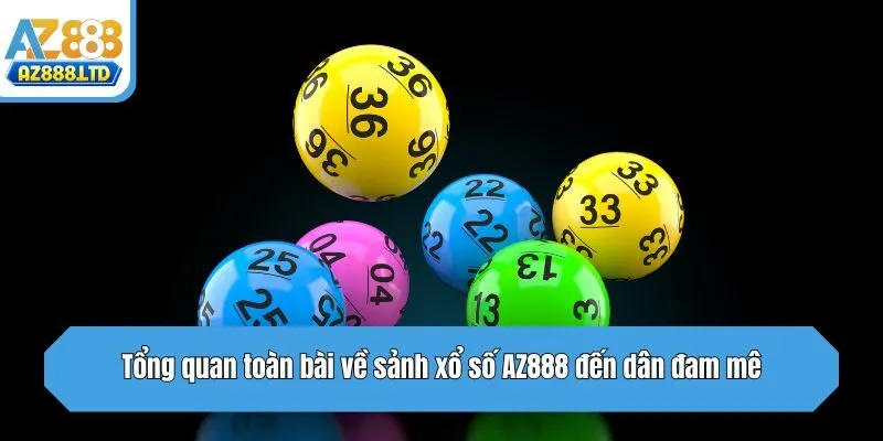 Tổng quan toàn bài về sảnh xổ số Az888 đến dân đam mê